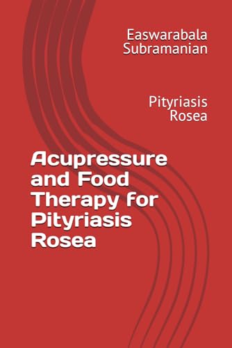 Acupressure and Food Therapy for Pityriasis Rosea: Pityriasis Rosea (Common People Medical Books - Part 3, Band 171) von Independently published